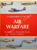 The Guinness History of Air Warfare by BROWN, David; SHORES, Christopher & MACKSEY, Kenneth